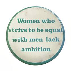 Badge - Women who Strive to be Equal With Men Lack Ambition, Australia, 1970s