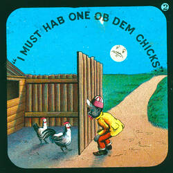 Lantern Slide - 'I Must Hab One Ob Dem Chicks', 1900-1950