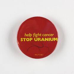 Badge - 'Help Fight Cancer, Stop Uranium', circa 1984
