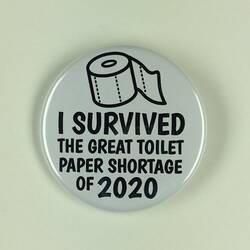 Badge - 'I Survived the Great Toilet Paper Shortage of 2020', Button Brat, Ballarat, 2020