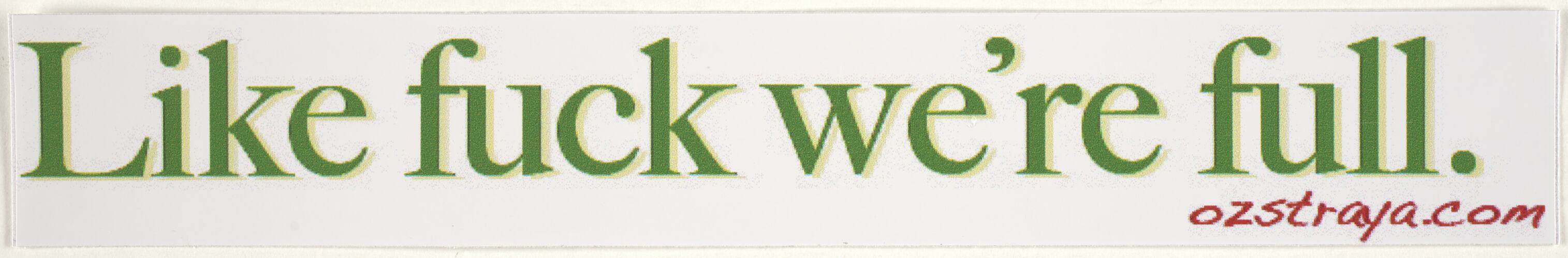 Sticker - 'Like Fuck We're Full', Australians Against Racism & Discrimination.