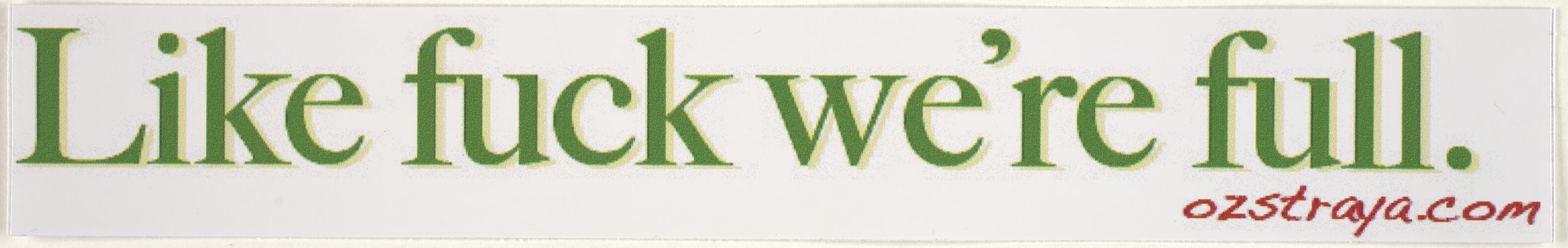 Sticker - 'Like Fuck We're Full', Australians Against Racism & Discrimination.