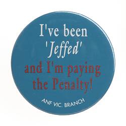 Badge-I've been Jeffed, Australian Nurses Federation, VIctorian Branch, Victoria, Australian, 1992