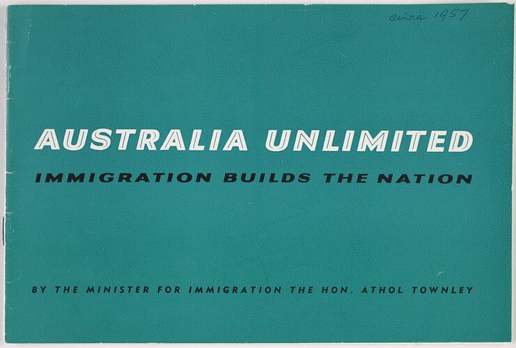 Booklet - Athol Townley, 'Australia Unlimited, Immigration Builds the Nation', Department of Immigration, 1957