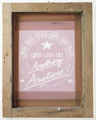 Screen Printing Frame - 'Girls Can Do Anything Anytime!', Lothar Ploss, Melbourne, 1990s