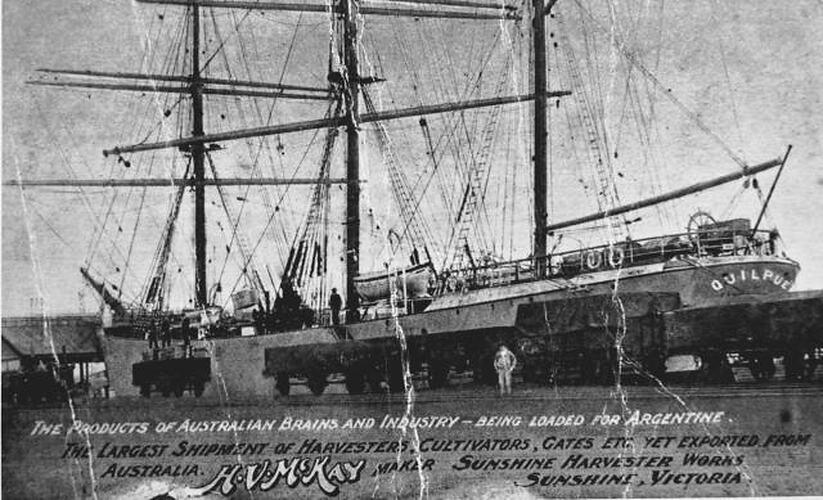 THE PRODUCTS OF AUSTRALIAN BRAINS AND INDUSTRY - BEING LOADED FOR ARGENTINE. THE LARGEST SHIPMENT OF HARVESTERS, CULTIVATORS, GATES, ETC. YET EXPORTED FROM AUSTRALIA. H.V. MCKAY MAKER, SUNSHINE HARVESTER WORKS, SUNSHINE, VICTORIA.
