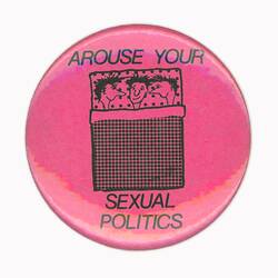 Badge - Arouse your sexual politics, Australia, 1983-1986