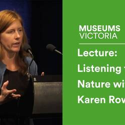 Museums Victoria Lecture Series: Listening for Nature with Karen Rowe