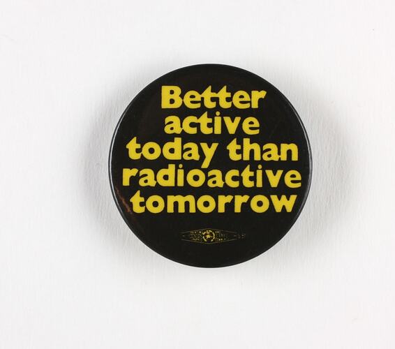 Badge - 'Better Active Today Than Radioactive Tomorrow', Donnelly Colt Buttons, circa 1960s-1970s