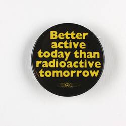 Badge - 'Better Active Today Than Radioactive Tomorrow', Donnelly Colt Buttons, circa 1960s-1980s