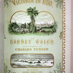 Book - 'Victoria in 1880', Garnet Walch, Illustrated by Charles Turner, George Robertson, Melbourne, 1880