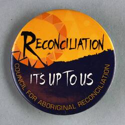 Badge - Reconciliation: It's Up To Us, Council for Aboriginal Reconciliation, 1991-2001