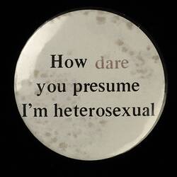 Badge - How Dare You Presume I'm Heterosexual, Australia, 1980s-1990s