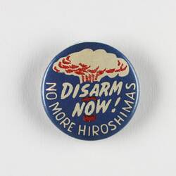 Badge - 'Disarm Now! No More Hiroshimas', circa 1960s-1975