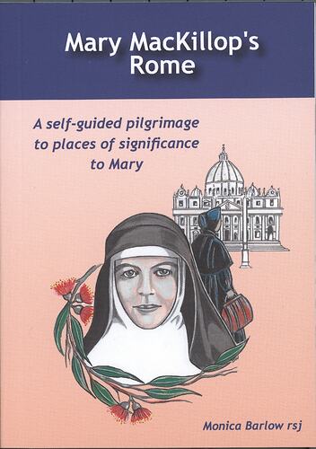 Booklet - Monica Barlow, 'Mary MacKillop's Rome', Pilgrim Pack, Saint Mary of the Cross MacKillop Canonisation, 2010