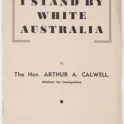 Pamphlet - 'I Stand By White Australia', Arthur Calwell, Australian Federal Minister for Immigration, 1949