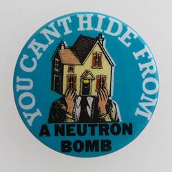 Badge - 'You Can't Hide from a Neutron Bomb', circa 1960s-1980s