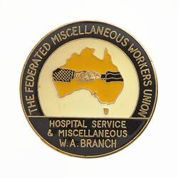 Badge - Federated Miscellaneous Workers Union, Hospital Service & Miscellaneous W.A. Branch, Sheridan, Western Australia, 1991
